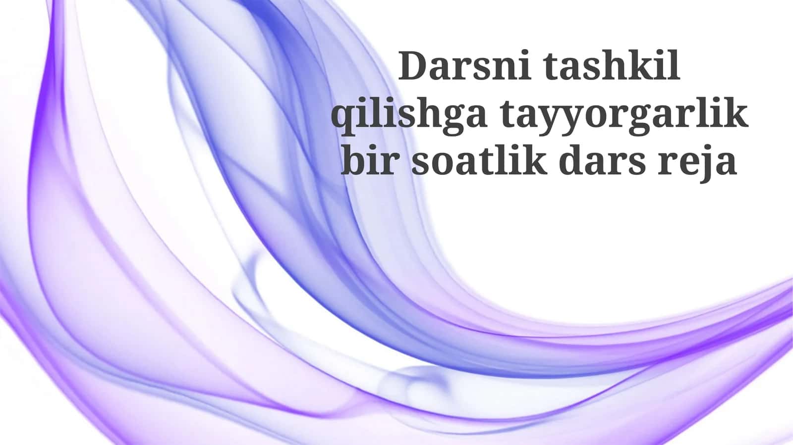 Darsni tashkil qilishga tayyorgarlik (bir soatlik dars rejasi)