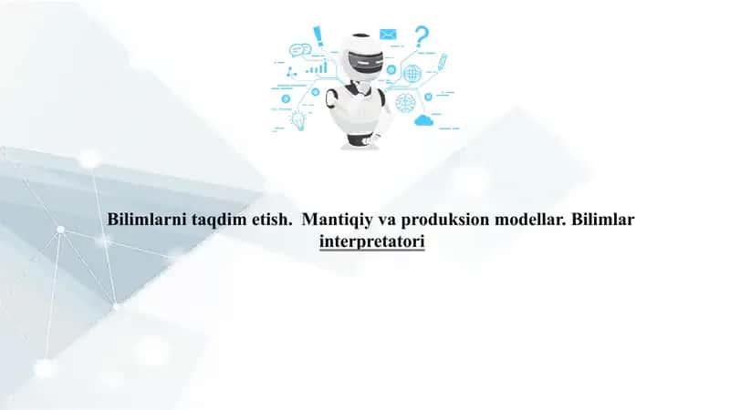 Bilimlarni taqdim etish. Mantiqiy va produksion modellar. Bilimlar