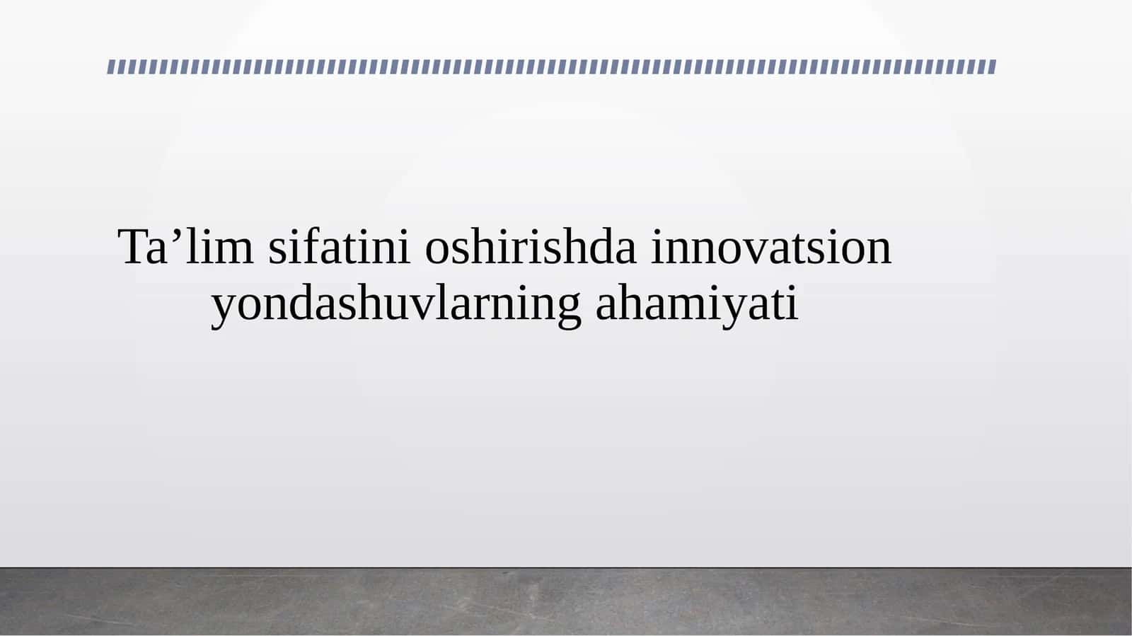 Ta’lim sifatini oshirishda innovatsion yondashuvlarning ahamiyati