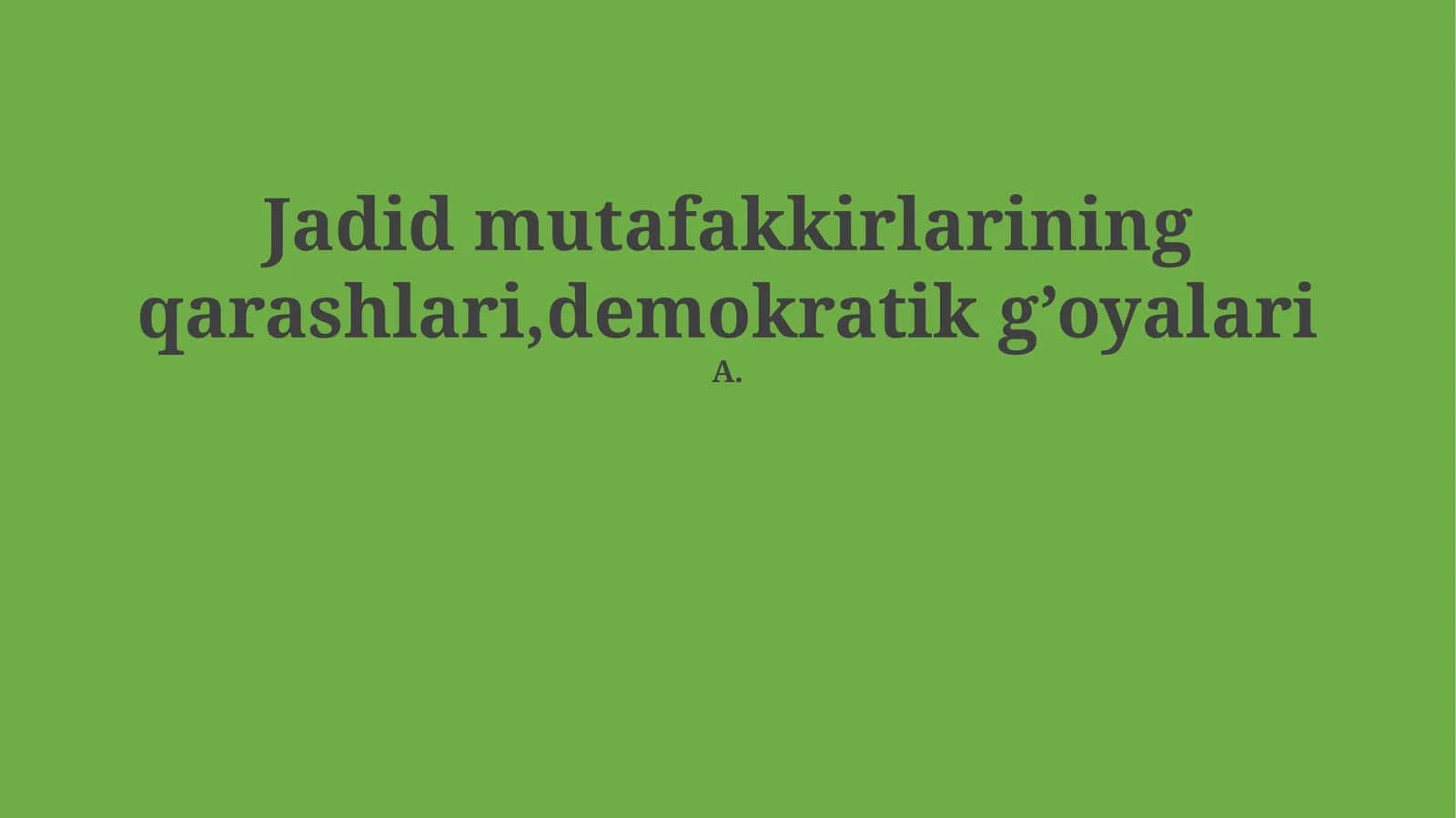 Jadid mutafakkirlarining qarashlari,demokratik g’oyalari