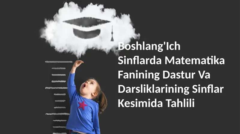 Boshlang'Ich Sinflarda Matematika Fanining Dastur Va Darsliklarining Sinflar Kesimida Tahlili