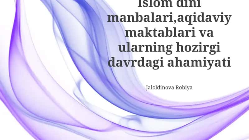 Islom dini manbalari,aqidaviy maktablari va ularning hozirgi davrdagi ahamiyati