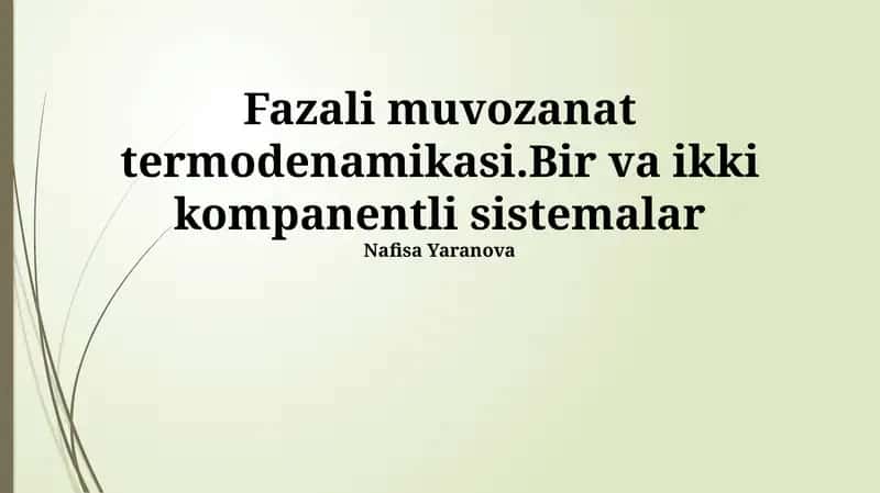Fazali muvozanat termodenamikasi.Bir va ikki kompanentli sistemalar