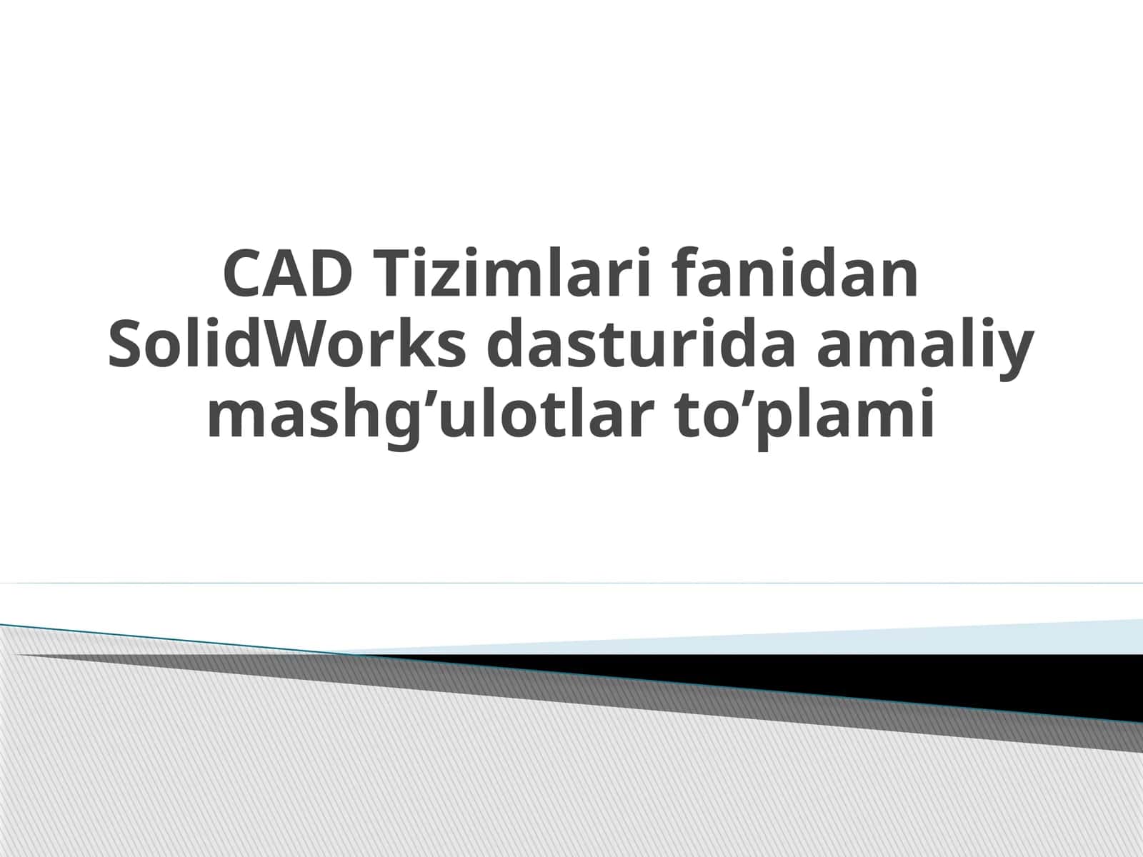 SolidWorks dasturida amaliy mashg’ulotlar to’plami