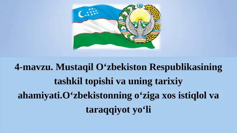 Mustaqil O‘zbekiston Respublikasining tashkil topishi va uning tarixiy ahamiyati