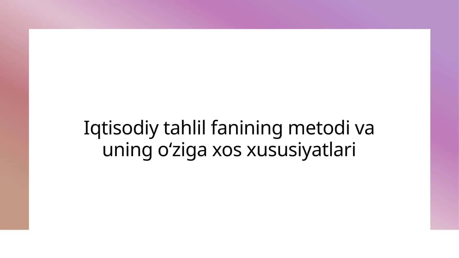 Iqtisodiy tahlil fanining metodi va uning oʻziga xos xususiyatlari