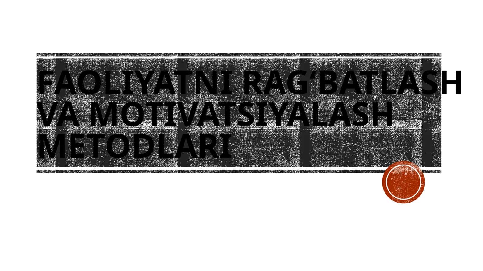 FAOLIYATNI RAG‘BATLASH VA MOTIVATSIYALASH METODLARI