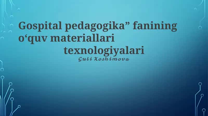 Gospital pedagogika” fanining oʻquv materiallari texnologiyalari