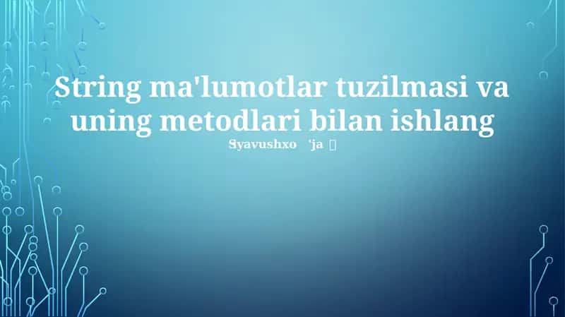 String ma'lumotlar tuzilmasi va uning metodlari bilan ishlang