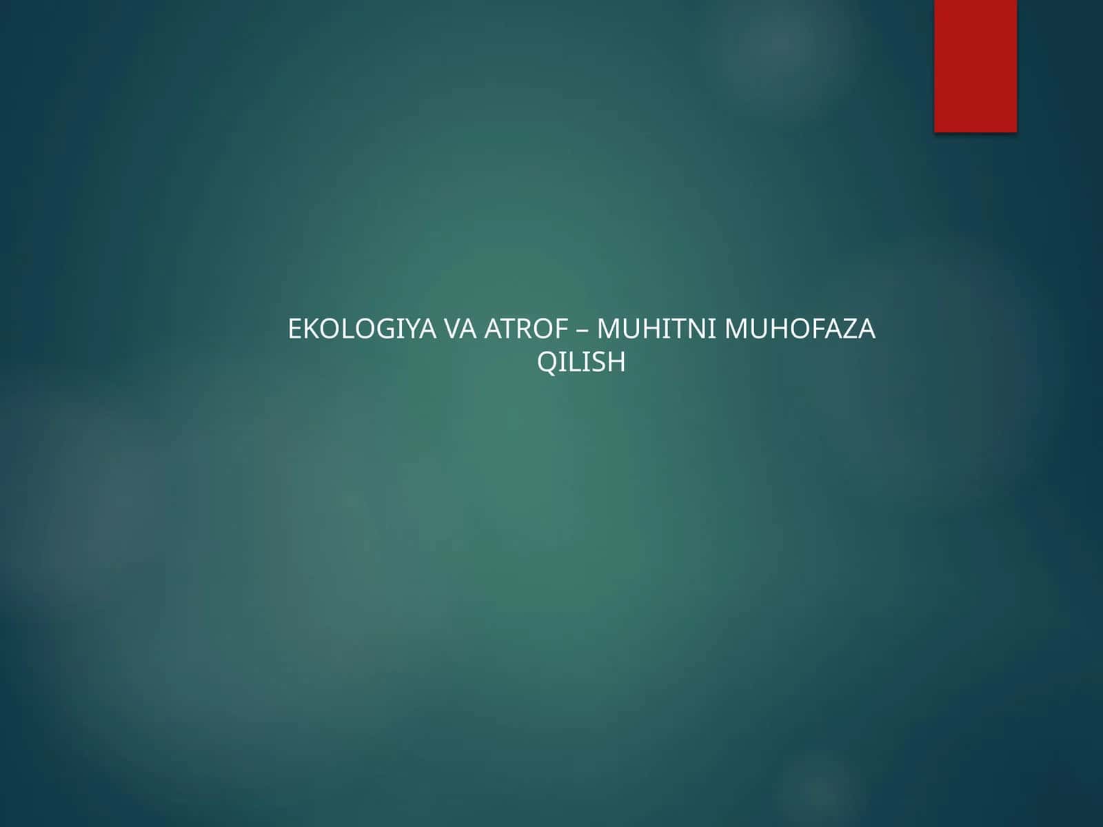 EKOLOGIYA VA ATROF – MUHITNI MUHOFAZA QILISH
