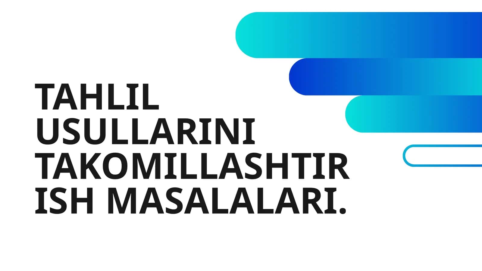 TAHLIL USULLARINI TAKOMILLASHTIRISH MASALALARI
