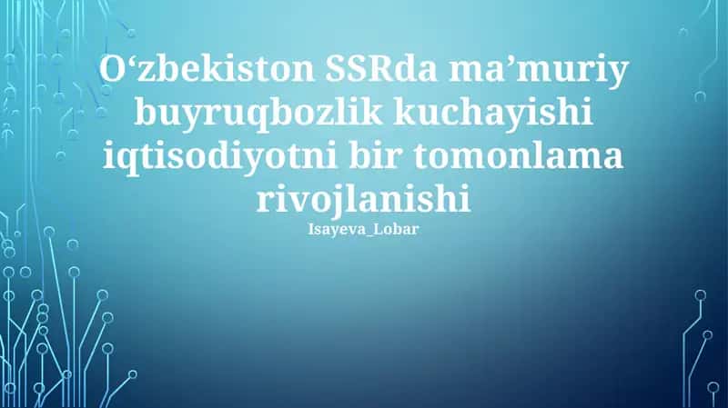 O‘zbekiston SSRda ma’muriy buyruqbozlik kuchayishi iqtisodiyotni bir tomonlama rivojlanishi