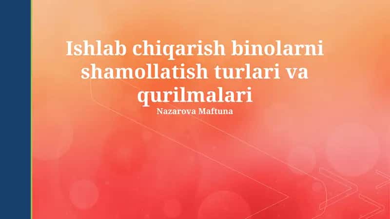 Ishlab chiqarish binolarni shamollatish turlari va qurilmalari