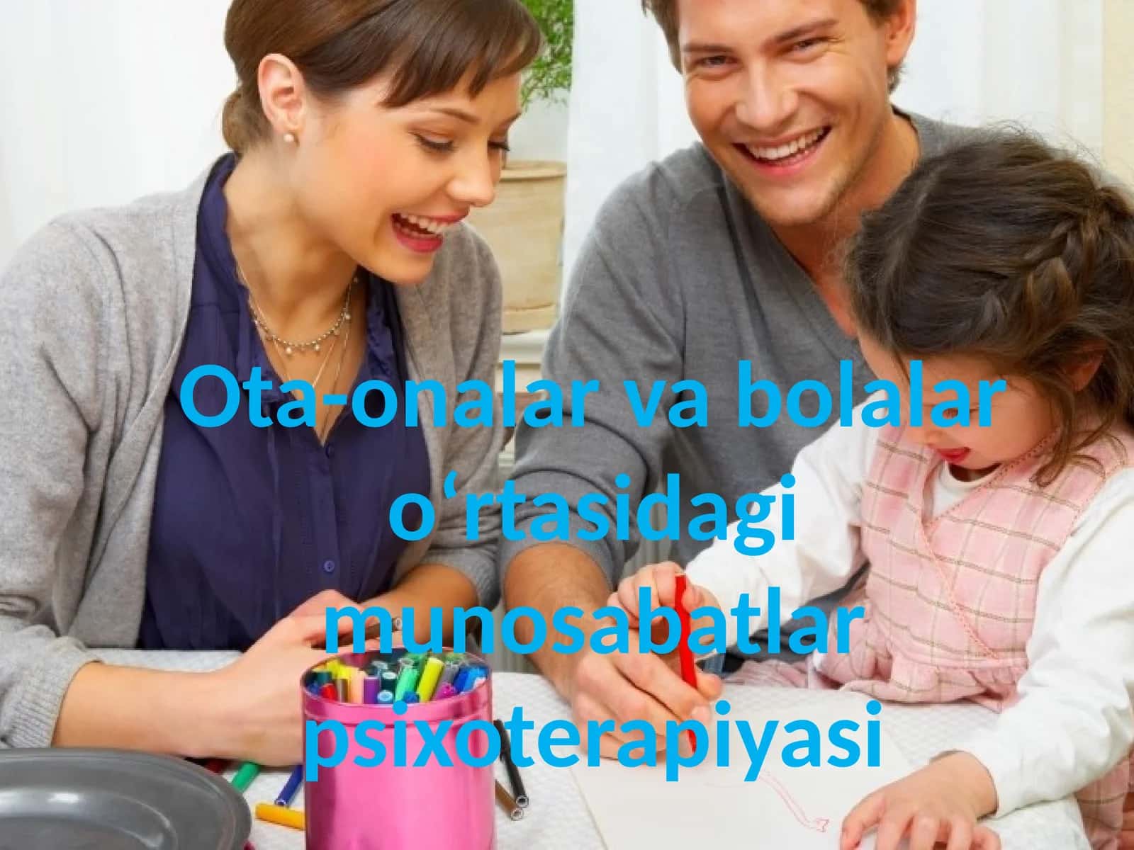 Ota-onalar va bolalar o‘rtasidagi munosabatlar psixoterapiyasi