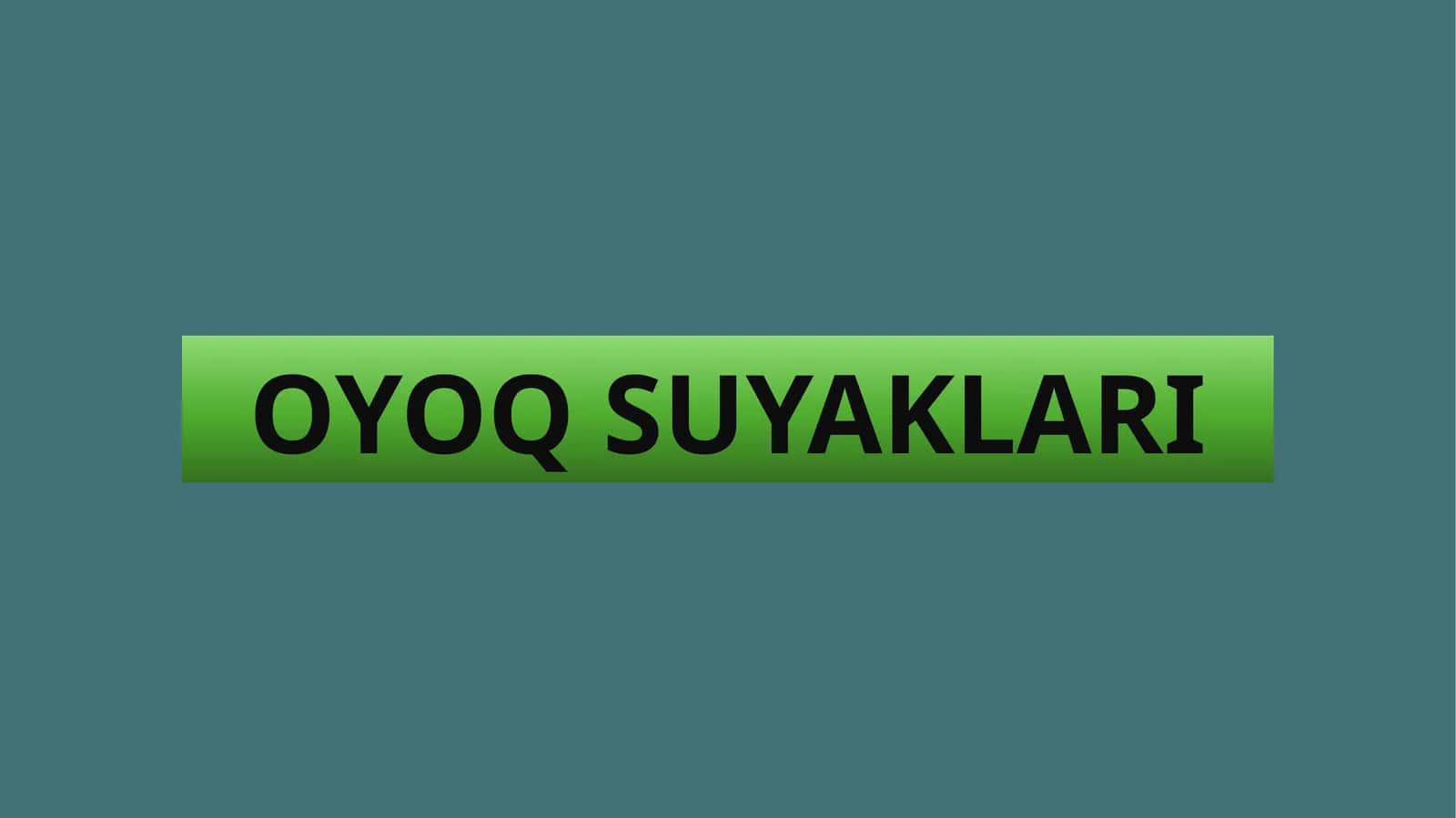 OYOQ SUYAKLARI