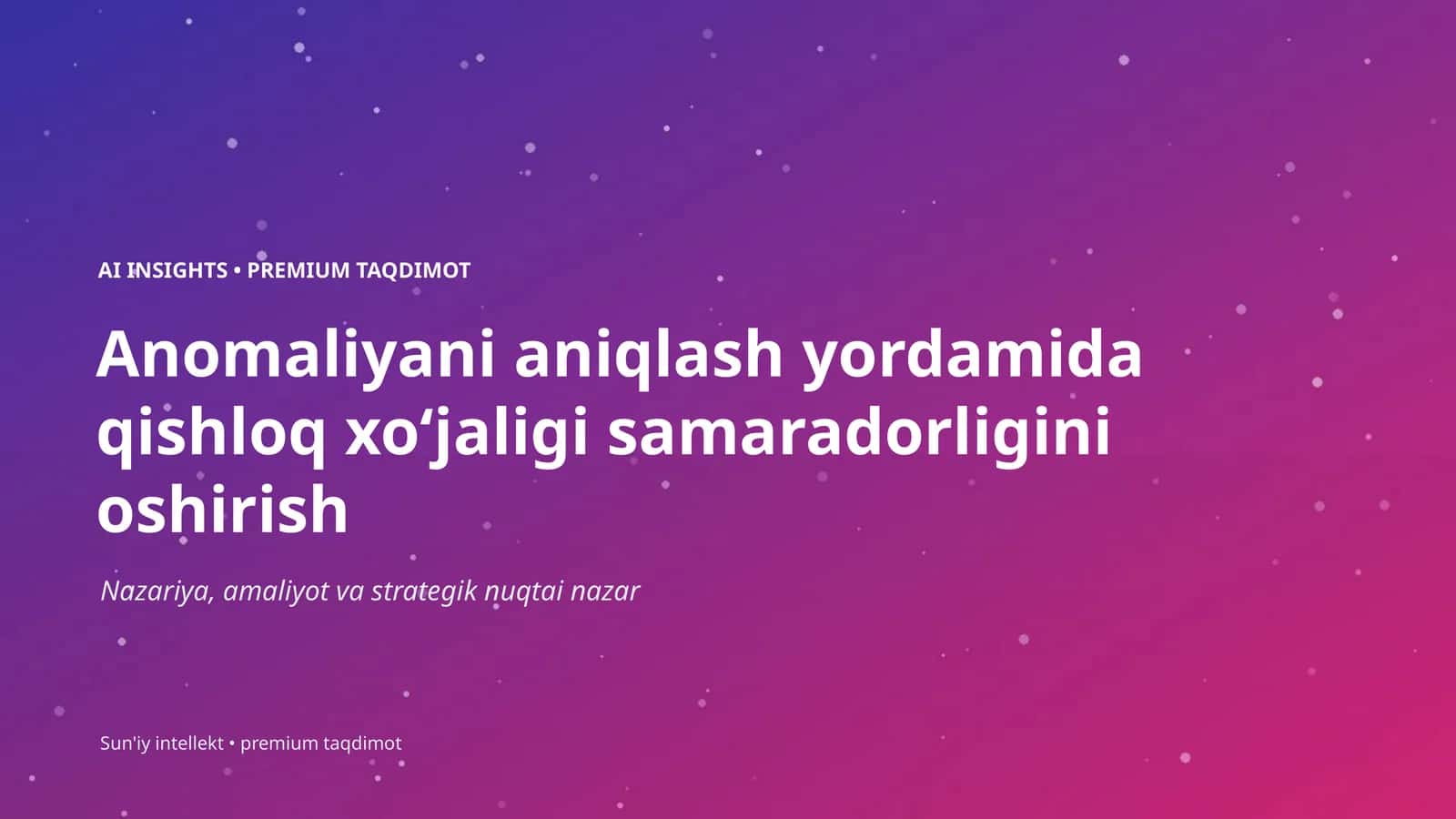 Anomaliyani aniqlash yordamida qishloq xoʻjaligi samaradorligini oshirish