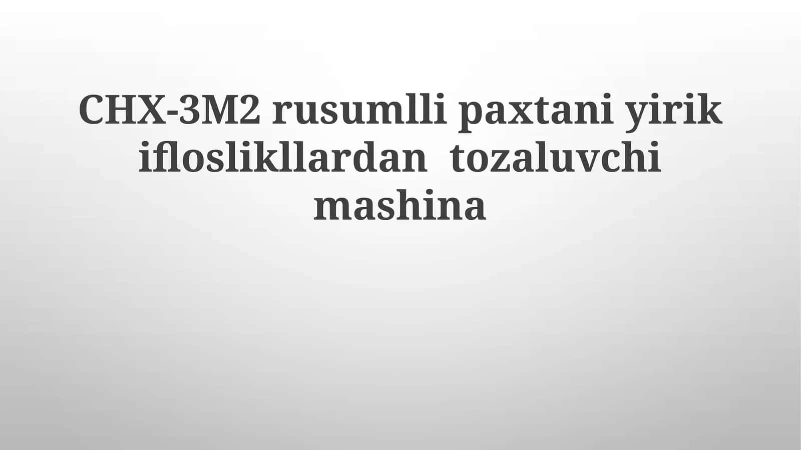 CHX-3M2 rusumli paxtaniy irik iflosliklardan tozalovchi mashina