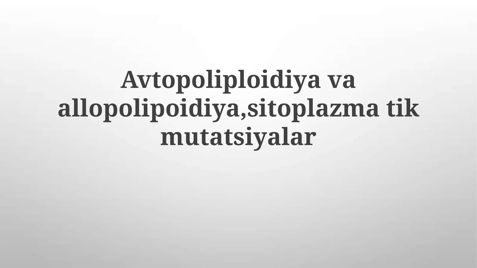 Avtopoliploidiya va allopolipoidiya, sitoplazmatik mutatsiyalar