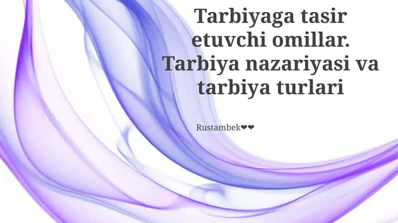 Tarbiyaga tasir etuvchi omillar. Tarbiya nazariyasi va tarbiya turlari