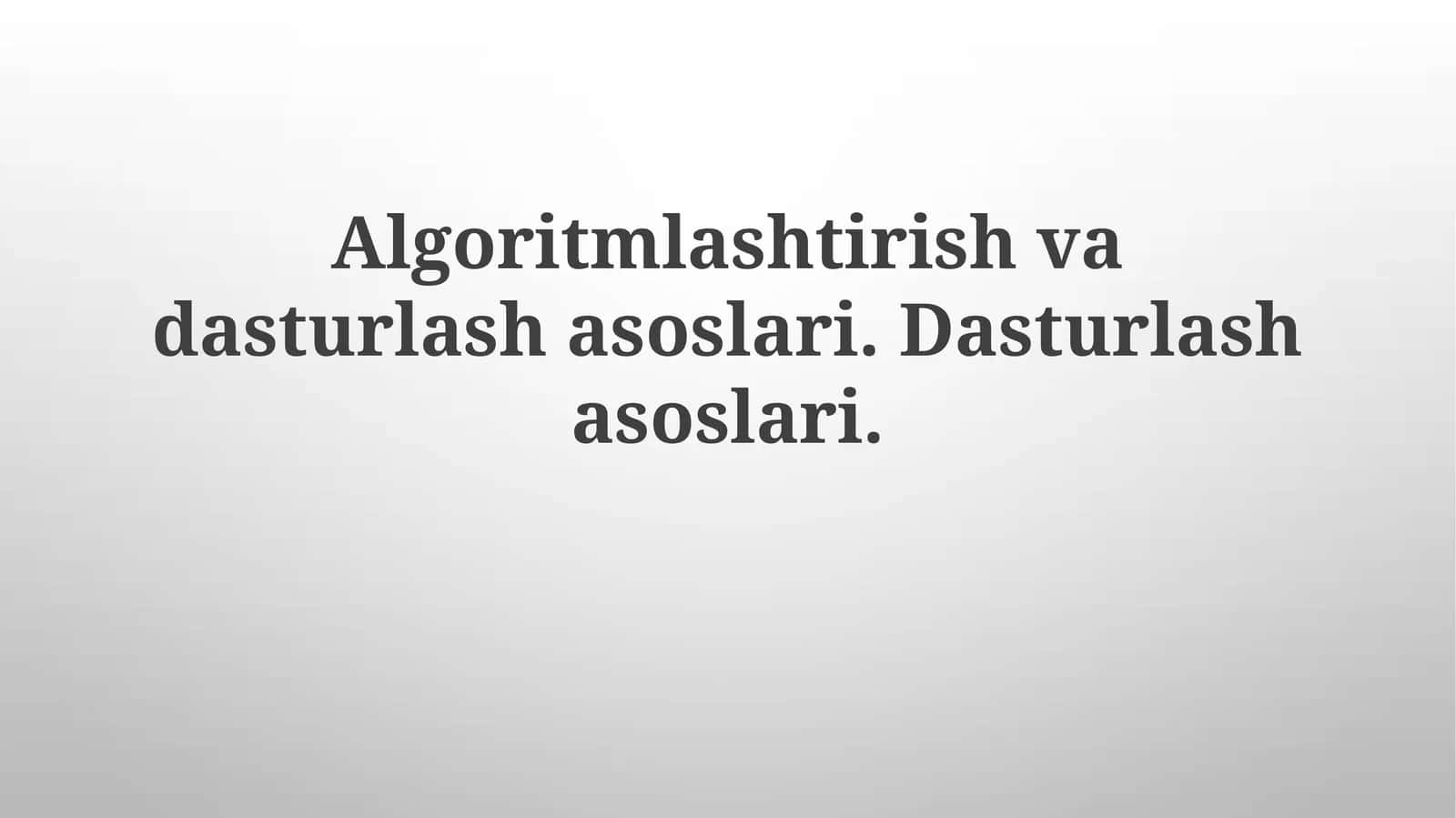 Algoritmlashtirish va Dasturlash Asoslari