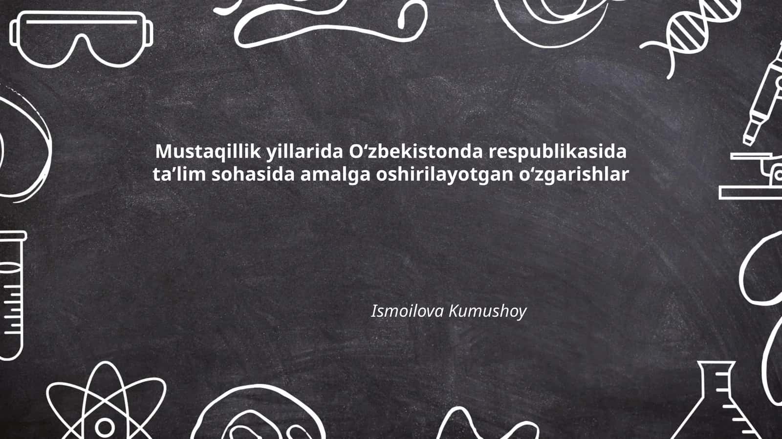 Mustaqillik yillarida Oʻzbekistonda respublikasida taʼlim sohasida amalga oshirilayotgan oʻzgarishlar