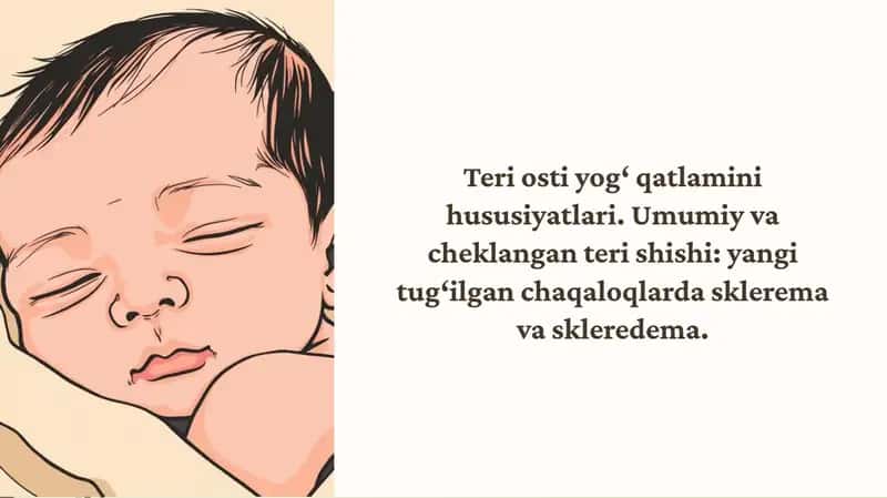 Teri osti yog‘ qatlamini hususiyatlari. Umumiy va cheklangan teri shishi: yangi tug‘ilgan chaqaloqlarda sklerema va skleredema.