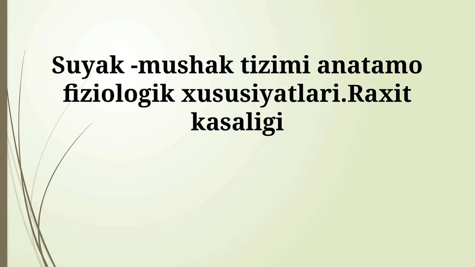 Suyak -mushak tizimi anatamo fiziologik xususiyatlari.Raxit kasaligi