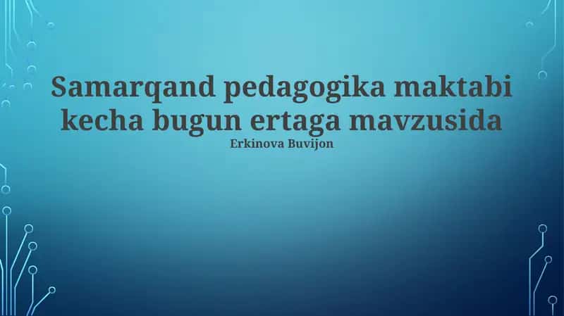 Samarqand Pedagogika maktabi kecha bugun ertaga mavzusida
