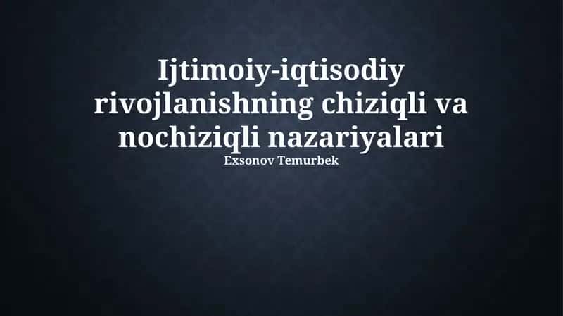 Ijtimoiy-iqtisodiy rivojlanishning chiziqli va nochiziqli nazariyalari