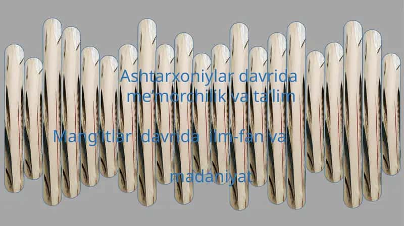 Ashtarxoniylar davrida me’morchilik va ta’lim Mang’itlar davrida ilm-fan va madaniyat