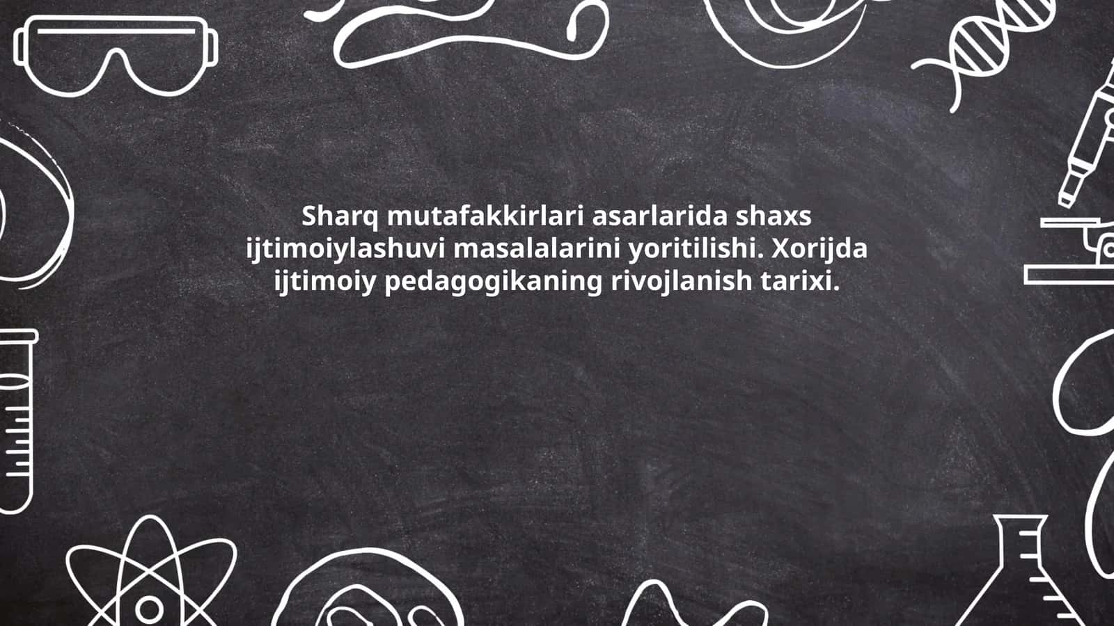 Sharq mutafakkirlari asarlarida shaxs ijtimoiylashuvi masalalarini yoritilishi. Xorijda ijtimoiy pedagogikaning rivojlanish tarixi