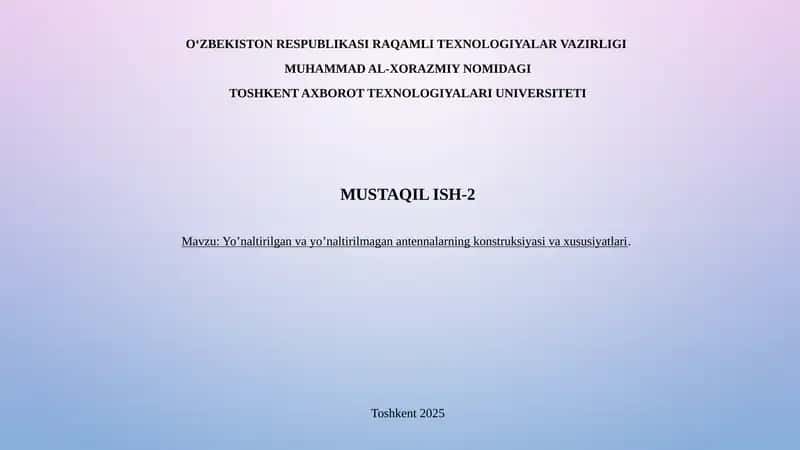 Yoʻnaltirilgan va yoʻnaltirilmagan antennalarning konstruksiyasi va xususiyatlari.
