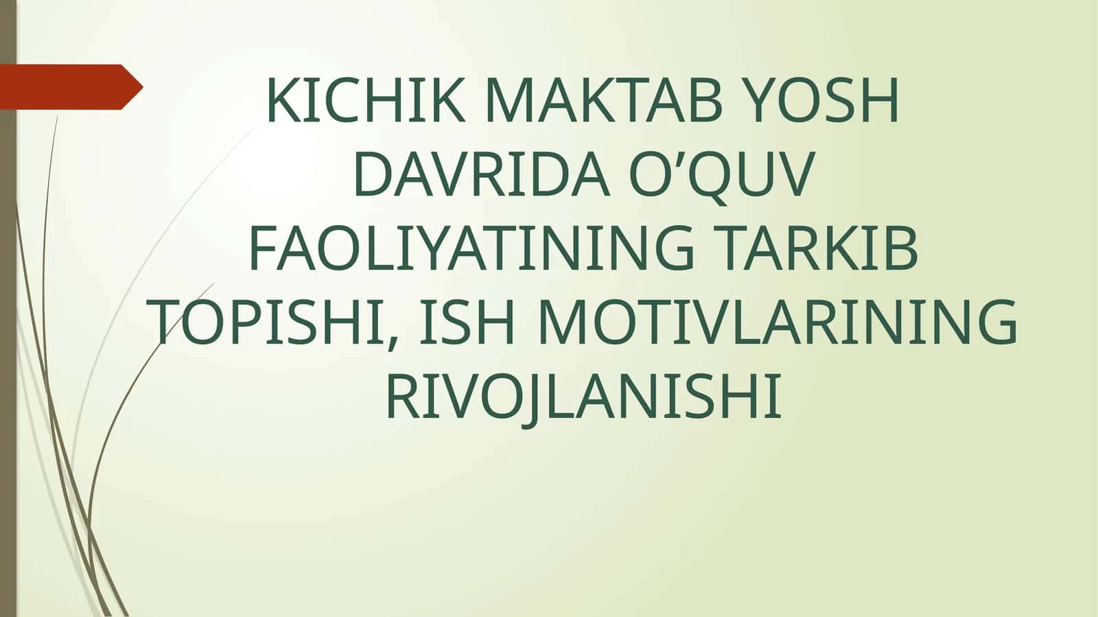 KICHIK MAKTAB YOSH DAVRIDA O’QUV FAOLIYATINING TARKIB TOPISHI, ISH MOTIVLARINING RIVOJLANISHI