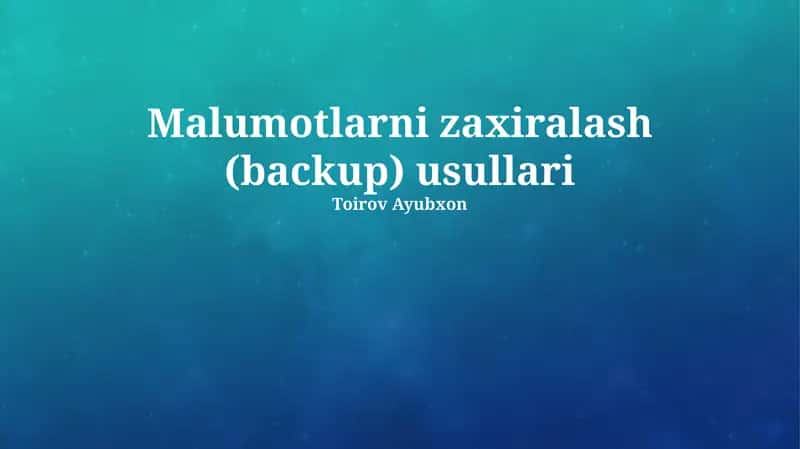 Malumotlarni zaxiralash (backup) usullari
