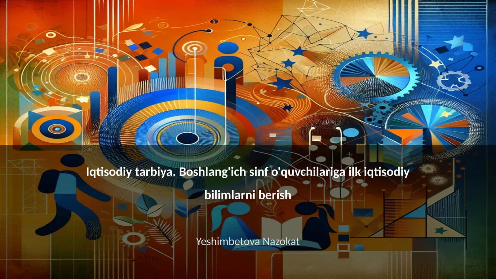 Iqtisodiy tarbiya. Boshlang'ich sinf o'quvchilariga ilk iqtisodiy bilimlarni berish