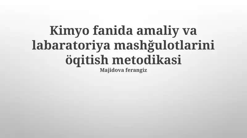 Kimyo fanida amaliy va labaratoriya mashğulotlarini öqitish metodikasi