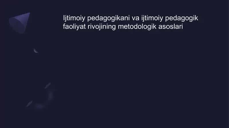 Ijtimoiy pedagogikani va ijtimoiy pedagogik faoliyat rivojining metodologik asoslari