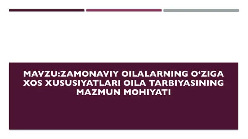 Zamonaviy oilalarning oʻziga xos xususiyatlari oila tarbiyasining mazmun mohiyati