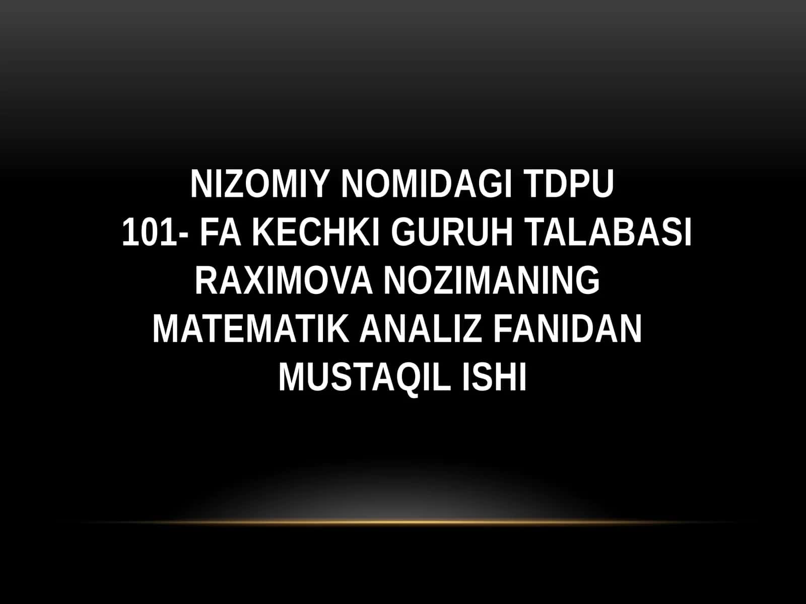 Nizomiy nomidagi TDPU101- FA kechki guruh talabasi Raximova Nozimaning Matematik analiz fanida