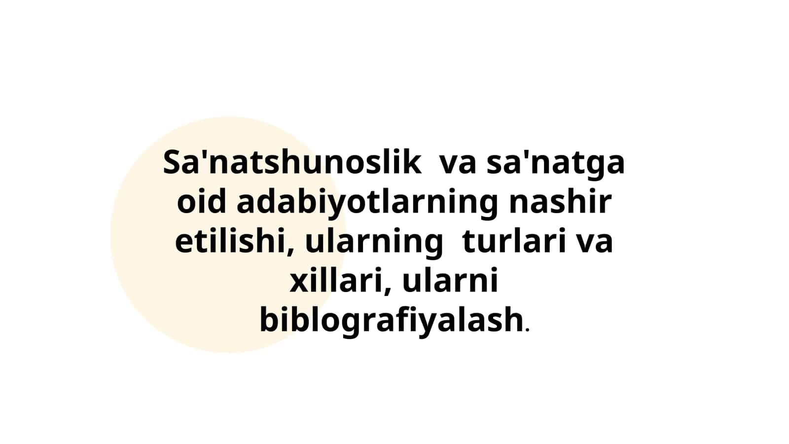 Sa'natshunoslik  va sa'natga oid adabiyotlarning nashir etilishi, ularning  turlari va xillari, ularni biblografiyalash