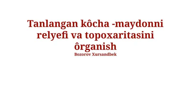 Tanlangan kôcha -maydonni relyefi va topoxaritasini ôrganish