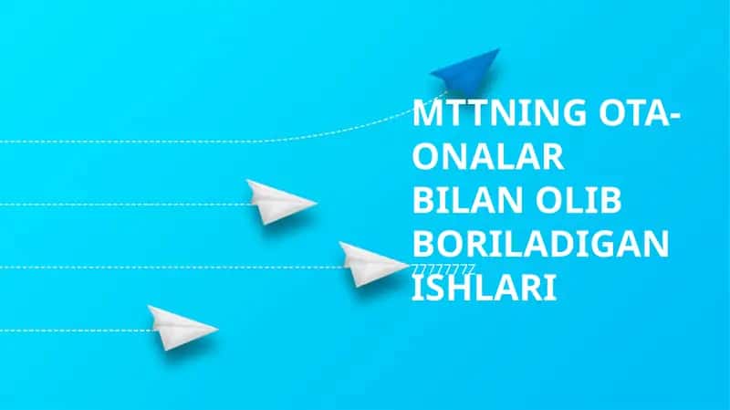 MTTNING OTA-ONALAR BILAN OLIB BORILADIGAN ISHLARI