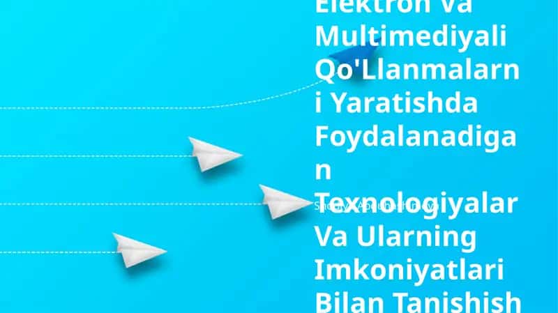 Elektron Va Multimediyali Qo'Llanmalarni Yaratishda Foydalanadigan Texnologiyalar Va Ularning Imkoniyatlari Bilan Tanishish