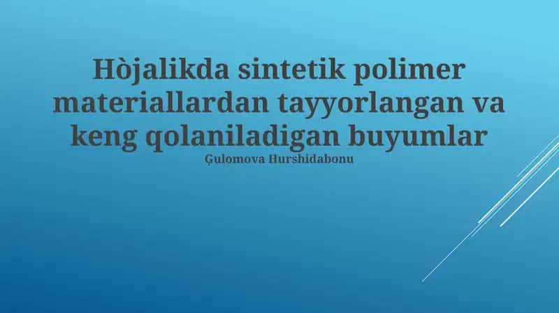 Sintetik polimer materiallaridan tayyorlangan va keng qo'llaniladigan buyumlar