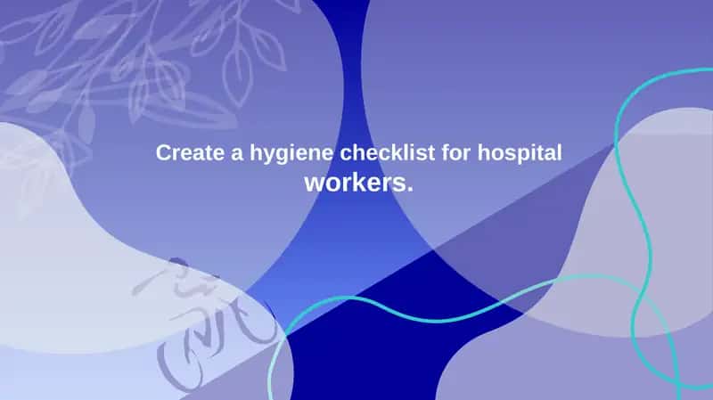 Create a hygiene checklist for hospital workers.