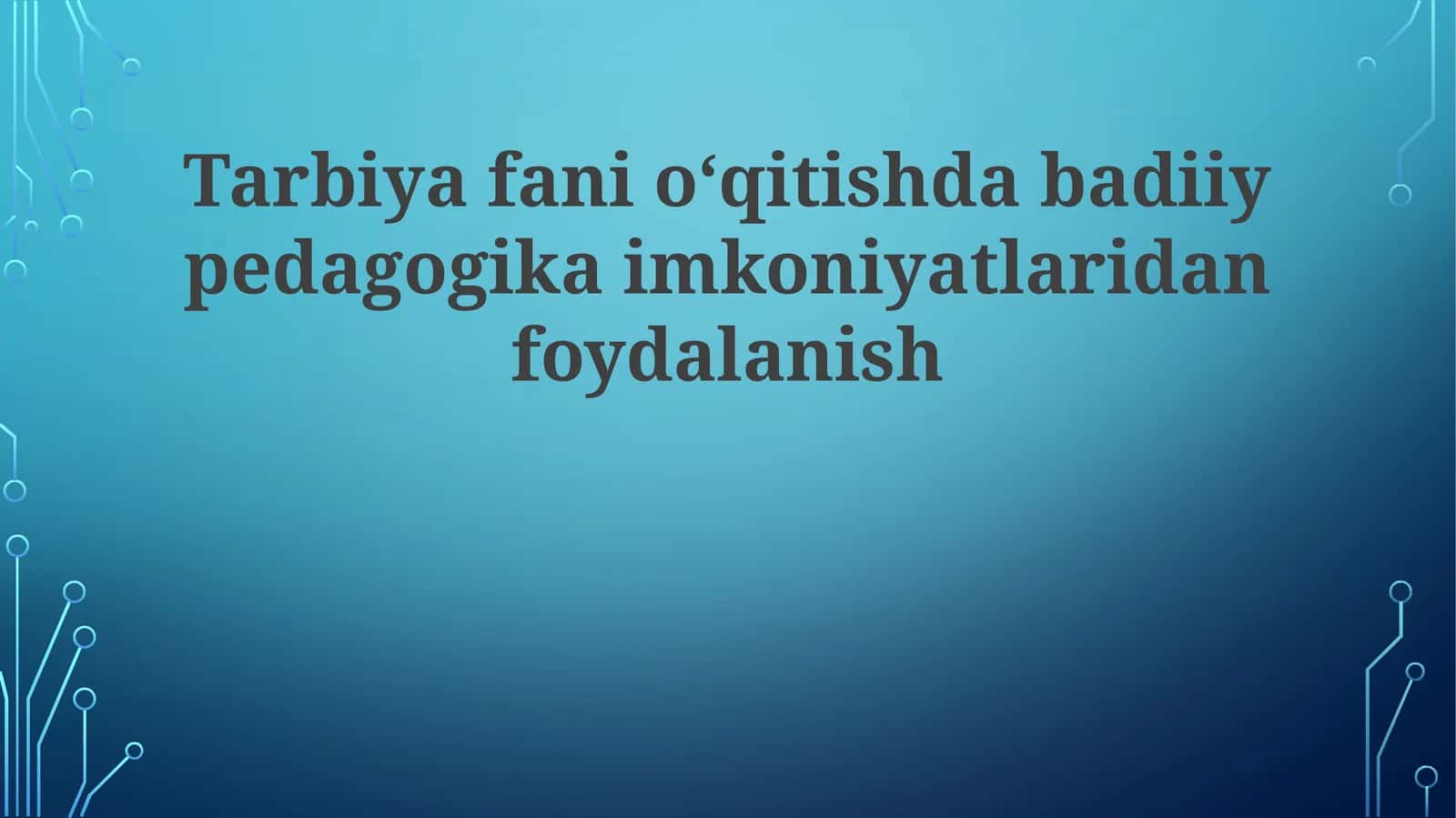 Tarbiya fanini o‘qitishda badiiy pedagogik imkoniyatlaridan foydalanish