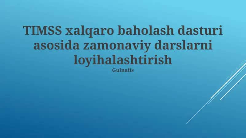 TIMSS xalqaro baholash dasturi asosida zamonaviy darslarni loyihalashtirish bo'yicha o'qituvchilarning malakasini oshirish uchun Gulnafis mezonlari