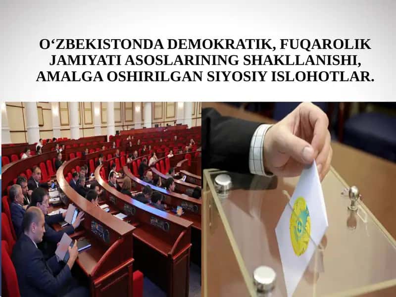 O‘ZBEKISTONDA DEMOKRATIK, FUQAROLIK JAMIYATI ASOSLARINING SHAKLLANISHI, AMALGA OSHIRILGAN SIYOSIY ISLOHOTLAR