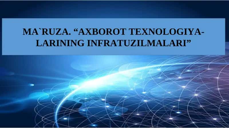 MA`RUZA. “AXBOROT TEXNOLOGIYA-LARINING INFRATUZILMALARI”