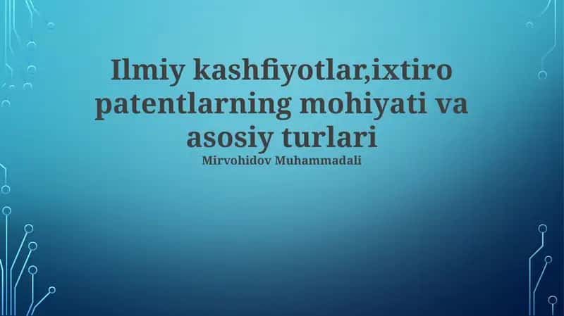 Ilmiy kashfiyotlar,ixtiro patentlarning mohiyati va asosiy turlari